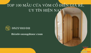 Top 100 mẫu cửa vòm cổ điển giá rẻ, uy tín hiện nay